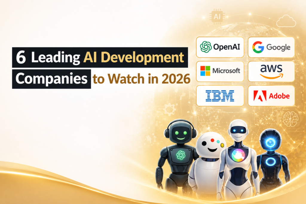 6 Leading AI Development Companies to Watch in 2026