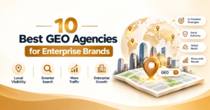 10 Best GEO Agencies for Enterprise Brands featuring AI-powered geographic search, global reach, and enterprise growth strategies.