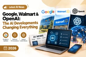 Latest AI news featuring Google, Walmart, and OpenAI AI developments in 2026